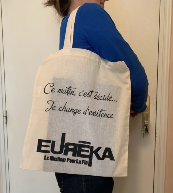 Tote bag Eurêka "Ce matin c'est décidé, je change d'existence"